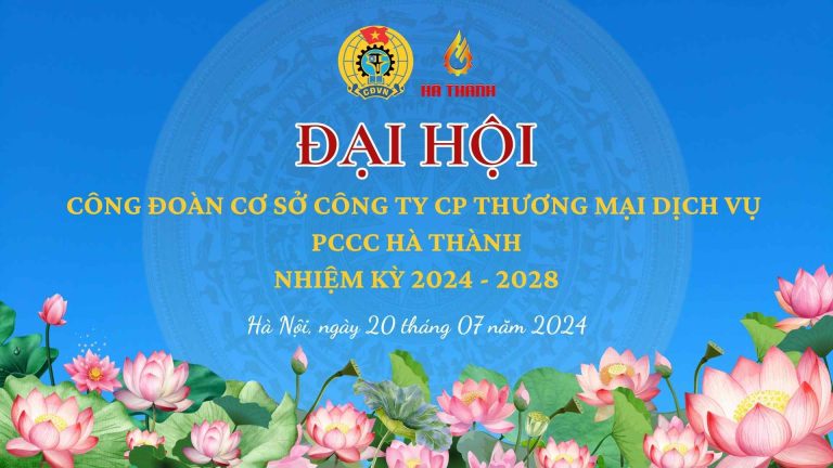 ĐẠI HỘI CÔNG ĐOÀN CƠ SỞ CÔNG TY CP THƯƠNG MẠI DỊCH VỤ PCCC HÀ THÀNH NHIỆM KỲ 2024-2028