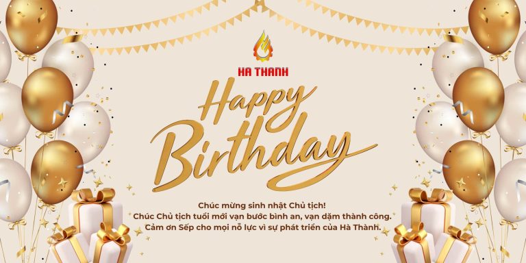 CHÚC MỪNG SINH NHẬT TỔNG GIÁM ĐỐC – NGƯỜI LÃNH ĐẠO TÀI BA CỦA HÀ THÀNH!